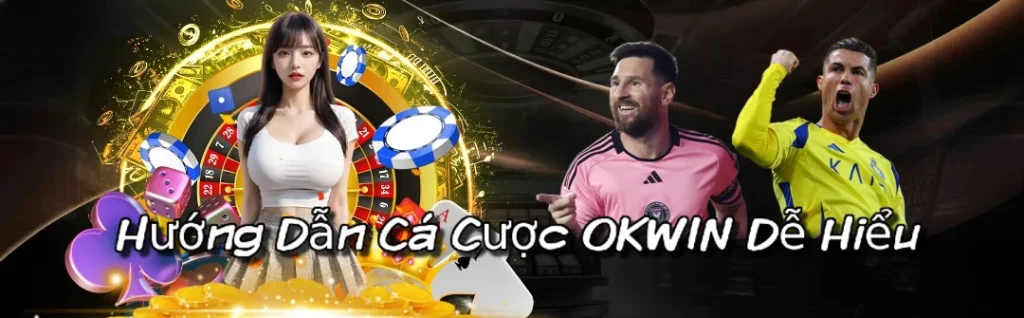 Hướng Dẫn Cá Cược OKWIN Dễ Hiểu