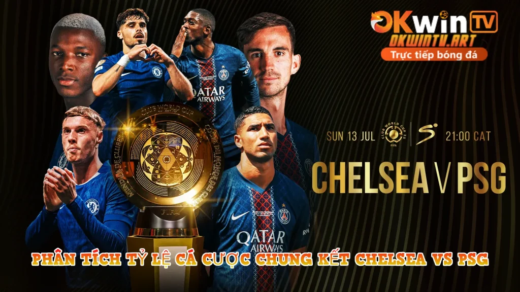 Phân Tích Tỷ Lệ Cá Cược Chung Kết Chelsea vs PSG