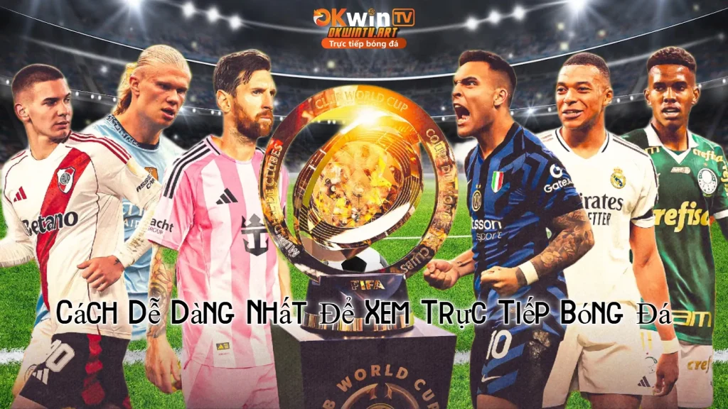 Cách Dễ Dàng Nhất Để Xem Trực Tiếp Bóng Đá